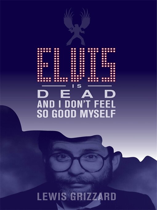 Title details for Elvis Is Dead and I Don't Feel So Good Myself by Lewis Grizzard - Available